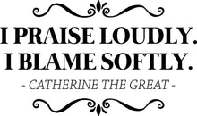 Load image into Gallery viewer, Catherine The Great I Praise Loudly Vinyl Decal Wall Sticker Decor Quote – Motivational Wall Murals
