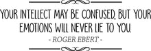 Load image into Gallery viewer, Roger Ebert Your Intellect May Be Confused Vinyl Decal Wall Sticker Decor Quote – Motivational Wall Murals