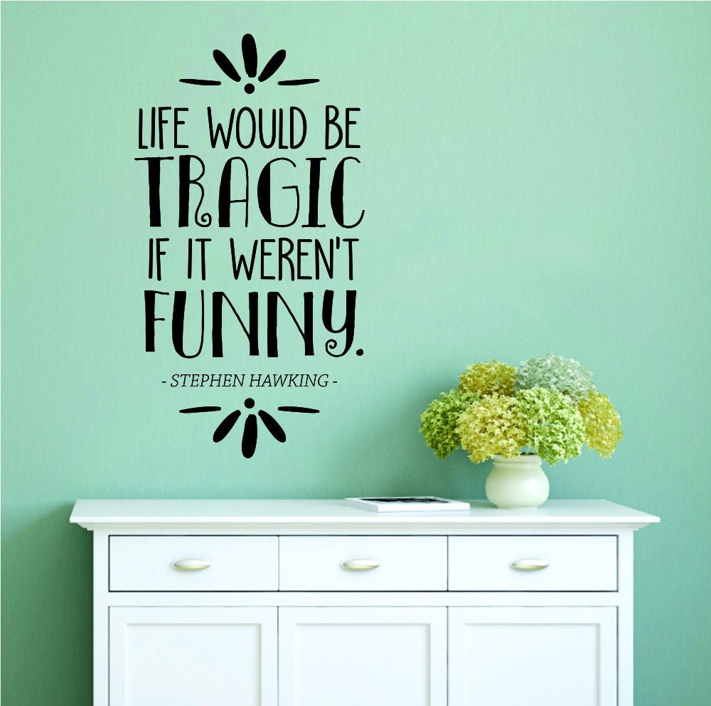 Science Quotes Wall Decor Stickers - Wall Decals for Man and Women - Life Would Be Tragic If It Weren’t Funny Stephen Hawking