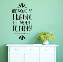 Load image into Gallery viewer, Science Quotes Wall Decor Stickers - Wall Decals for Man and Women - Life Would Be Tragic If It Weren’t Funny Stephen Hawking