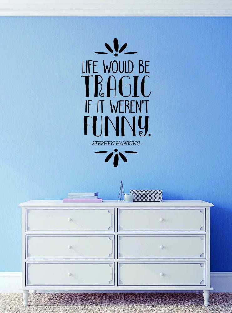 Science Quotes Wall Decor Stickers - Wall Decals for Man and Women - Life Would Be Tragic If It Weren’t Funny Stephen Hawking