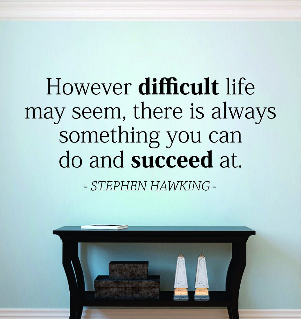 However Difficult Life May Seem Stephen Hawking Vinyl Decal Wall Sticker Decor Quote – Motivational Wall Murals