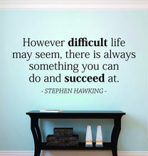 Load image into Gallery viewer, However Difficult Life May Seem Stephen Hawking Vinyl Decal Wall Sticker Decor Quote – Motivational Wall Murals