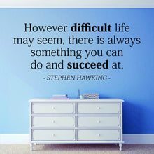 Load image into Gallery viewer, However Difficult Life May Seem Stephen Hawking Vinyl Decal Wall Sticker Decor Quote – Motivational Wall Murals