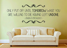 Load image into Gallery viewer, Pablo Picasso Only Put Off Until Tomorrow Vinyl Decal Wall Sticker Decor Quote – Motivational Wall Murals
