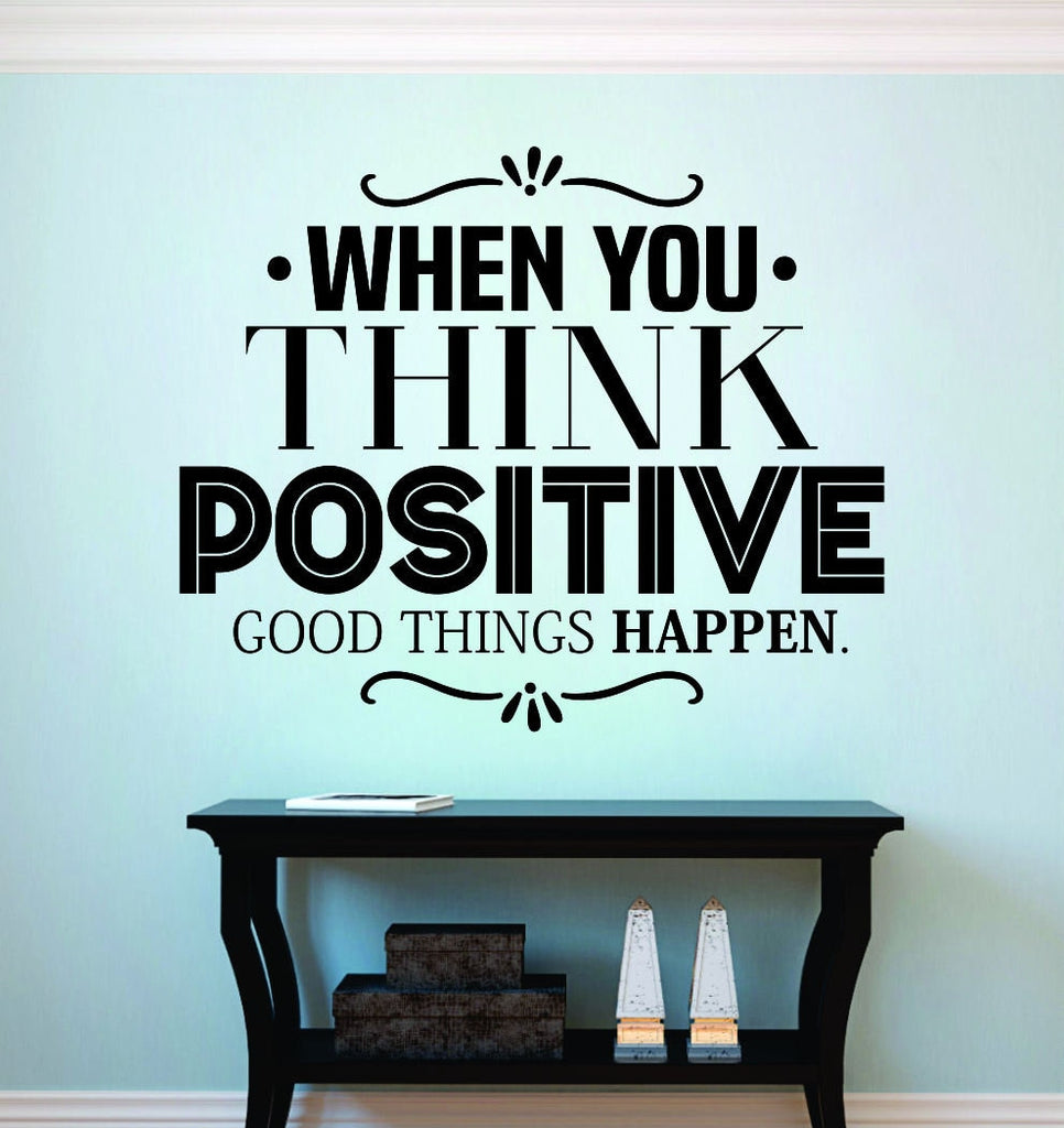 When You Think Positive Good Things Happen Inspiring Vinyl Wall decals Motivational Murals, wall stickers for room