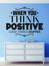 Load image into Gallery viewer, When You Think Positive Good Things Happen Inspiring Vinyl Wall decals Motivational Murals, wall stickers for room