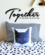 Load image into Gallery viewer, Together Is The Best Place To Be Vinyl Decal Wall Sticker Decor Quote – Motivational Wall Murals
