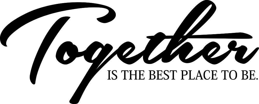 Together Is The Best Place To Be Vinyl Decal Wall Sticker Decor Quote – Motivational Wall Murals