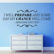 Load image into Gallery viewer, I Will Prepare Abraham Lincoln Vinyl Decal Wall Sticker Decor Quote – Motivational Wall Murals