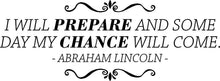Load image into Gallery viewer, I Will Prepare Abraham Lincoln Vinyl Decal Wall Sticker Decor Quote – Motivational Wall Murals