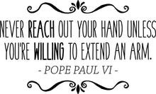 Load image into Gallery viewer, Pope Paul VI Never Reach Out Your Hand Vinyl Decal Wall Sticker Decor Quote – Motivational Wall Murals