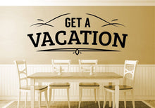 Load image into Gallery viewer, Get A Vacation Vinyl Decal Wall Sticker Decor Quote – Motivational Wall Murals