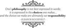 Load image into Gallery viewer, Eleanor Roosevelt One's Philosophy Is Not Best Expressed In Words Vinyl Decal Wall Sticker Decor Quote – Motivational Wall Murals