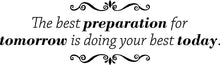 Load image into Gallery viewer, The Best Preparation For Tomorrow Motivational Vinyl Decal Wall Sticker Decor Quote – Motivational Wall Murals