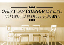 Load image into Gallery viewer, Only I Can Change My Life Vinyl Decal Wall Sticker Decor Quote – Motivational Wall Murals
