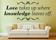 Load image into Gallery viewer, Love Takes Up Where Knowledge Leaves Off Inspiring Vinyl Wall Stickers Decor Quote Motivational Murals, wall stickers