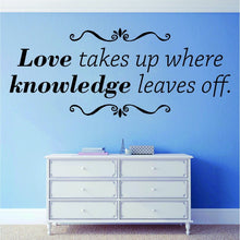 Load image into Gallery viewer, Love Takes Up Where Knowledge Leaves Off Inspiring Vinyl Wall Stickers Decor Quote Motivational Murals, wall stickers