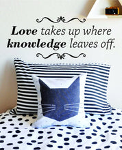 Load image into Gallery viewer, Love Takes Up Where Knowledge Leaves Off Inspiring Vinyl Wall Stickers Decor Quote Motivational Murals, wall stickers