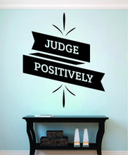 Load image into Gallery viewer, Judge Positively Inspiring Vinyl Decal Wall Sticker Decor Quote – Motivational Wall Murals, decorations for bedroom women, quotes wall decor