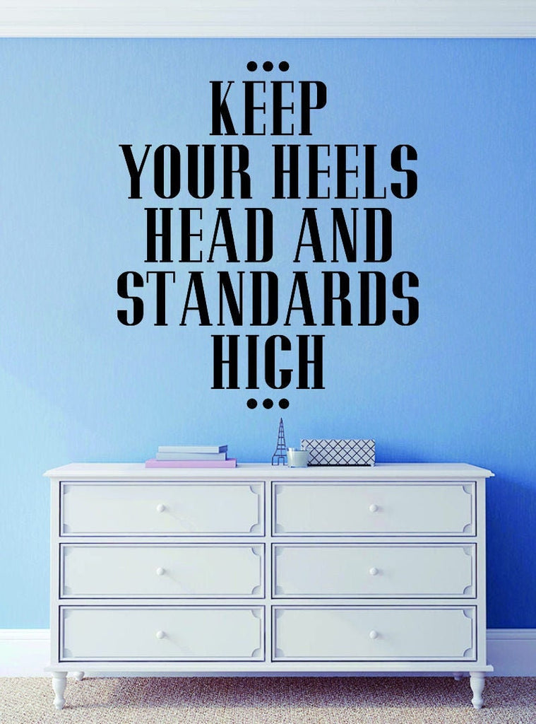 Keep Your Heels Head, Standards High Inspiring Vinyl Decals Wall Motivational Murals wall stickers for girls bedroom