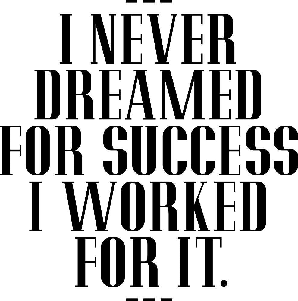 I Never Dreamed For Success I Worked For It Vinyl Decal Wall Sticker Decor Quote – Motivational Wall Murals