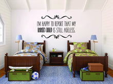 Load image into Gallery viewer, Im Happy To Report That My Inner Child Is Still Ageless Vinyl Decal Wall Sticker Decor Quote – Motivational Wall Murals