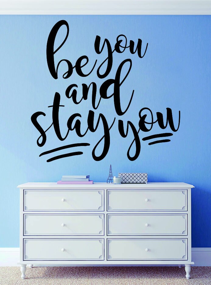 Be You Stay You Vinyl Decal Wall Sticker Decor Quote – Motivational Wall Murals
