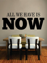 Load image into Gallery viewer, All We Have Is Now Quote New Vinyl Decal Design Sticker Decor – Motivational Wall Murals