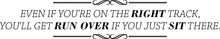 Load image into Gallery viewer, Even If Youre On The Right Track Vinyl Decal Wall Sticker Decor Quote – Motivational Wall Murals