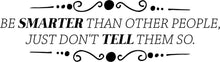 Load image into Gallery viewer, Be Smarter Than Other People Vinyl Decal Wall Sticker Decor Quote Motivational Murals Wall Decals for Girl Boy Bedroom