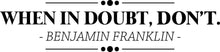 Load image into Gallery viewer, Benjamin Franklin When In Doubt Don't Vinyl Decal Wall Sticker Decor Quote – Motivational Wall Murals