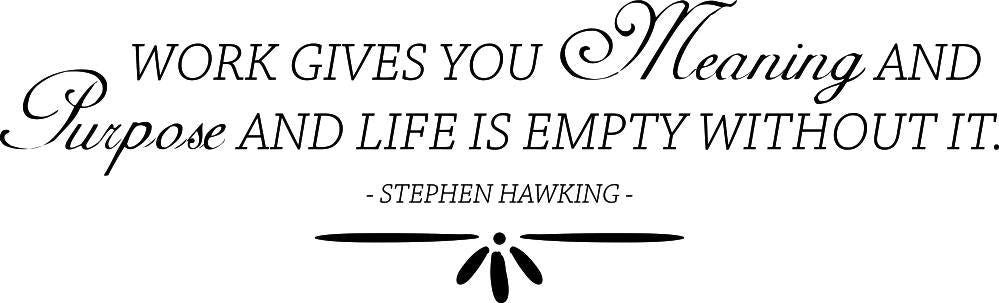 Work Gives You Meaning Stephen Hawking Vinyl Decal Wall Sticker Decor Quote – Motivational Wall Murals