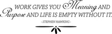 Load image into Gallery viewer, Work Gives You Meaning Stephen Hawking Vinyl Decal Wall Sticker Decor Quote – Motivational Wall Murals