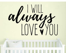 Load image into Gallery viewer, I Will Always Love You Vinyl Decal Wall Sticker Decor Quote – Motivational Wall Murals