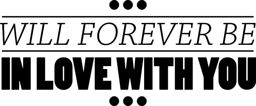 Will Forever Be In Love With You Vinyl Decal Wall Sticker Decor Quote – Motivational Wall Murals
