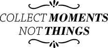 Load image into Gallery viewer, Collect Moments Not Things Vinyl Decal Wall Sticker Decor Motivational Wall Murals Quotes Stickers Inspirational Decals