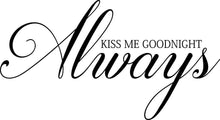 Load image into Gallery viewer, Always Kiss Me Goodnight Vinyl Decal Wall Sticker Decor Quote – Motivational Wall Murals