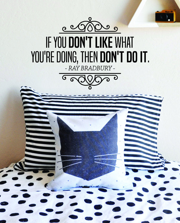 If You Dont Like What Youre Doing Then Don't Do It Ray Bradbury Vinyl Decal Wall Sticker Decor Quote – Motivational Wall Murals