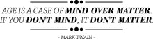 Load image into Gallery viewer, Age Is Mind Over Matter Mark Twain Vinyl Decal Wall Sticker Decor Quote – Motivational Wall Murals