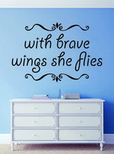 Load image into Gallery viewer, With Brave Wings She Flies Vinyl Decal Wall Sticker Decor Quote – Motivational Wall Murals
