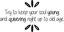 Load image into Gallery viewer, Try To Keep Your Soul Young Vinyl Decal Wall Sticker Decor Quote – Motivational Wall Murals