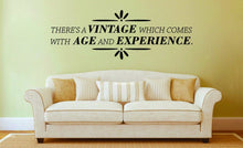 Load image into Gallery viewer, Theres A Vintage Which Comes With Age Vinyl Decal Wall Sticker Decor Quote – Motivational Wall Murals
