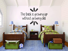 Load image into Gallery viewer, The Trick Is Growing Up Without Growing Old Inspiring Vinyl Wall decals Quote Motivational Murals wall vinyl decals