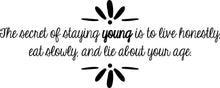 Load image into Gallery viewer, The Secret of Staying Young Vinyl Decal Wall Sticker Decor Quote – Motivational Wall Murals