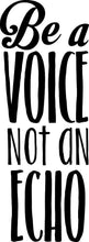 Load image into Gallery viewer, Be A Voice Not An Echo Vinyl Decal Wall Sticker Decor Quote – Motivational Wall Murals