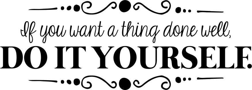 If You Want A Thing Done Well Do It Yourself Vinyl Decal Wall Sticker Decor Quote – Motivational Wall Murals