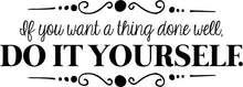 Load image into Gallery viewer, If You Want A Thing Done Well Do It Yourself Vinyl Decal Wall Sticker Decor Quote – Motivational Wall Murals