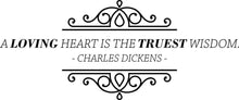 Load image into Gallery viewer, Charles Dickens A Loving Heart Is The Truest Wisdom Vinyl Decal Wall Sticker Decor Quote – Motivational Wall Murals