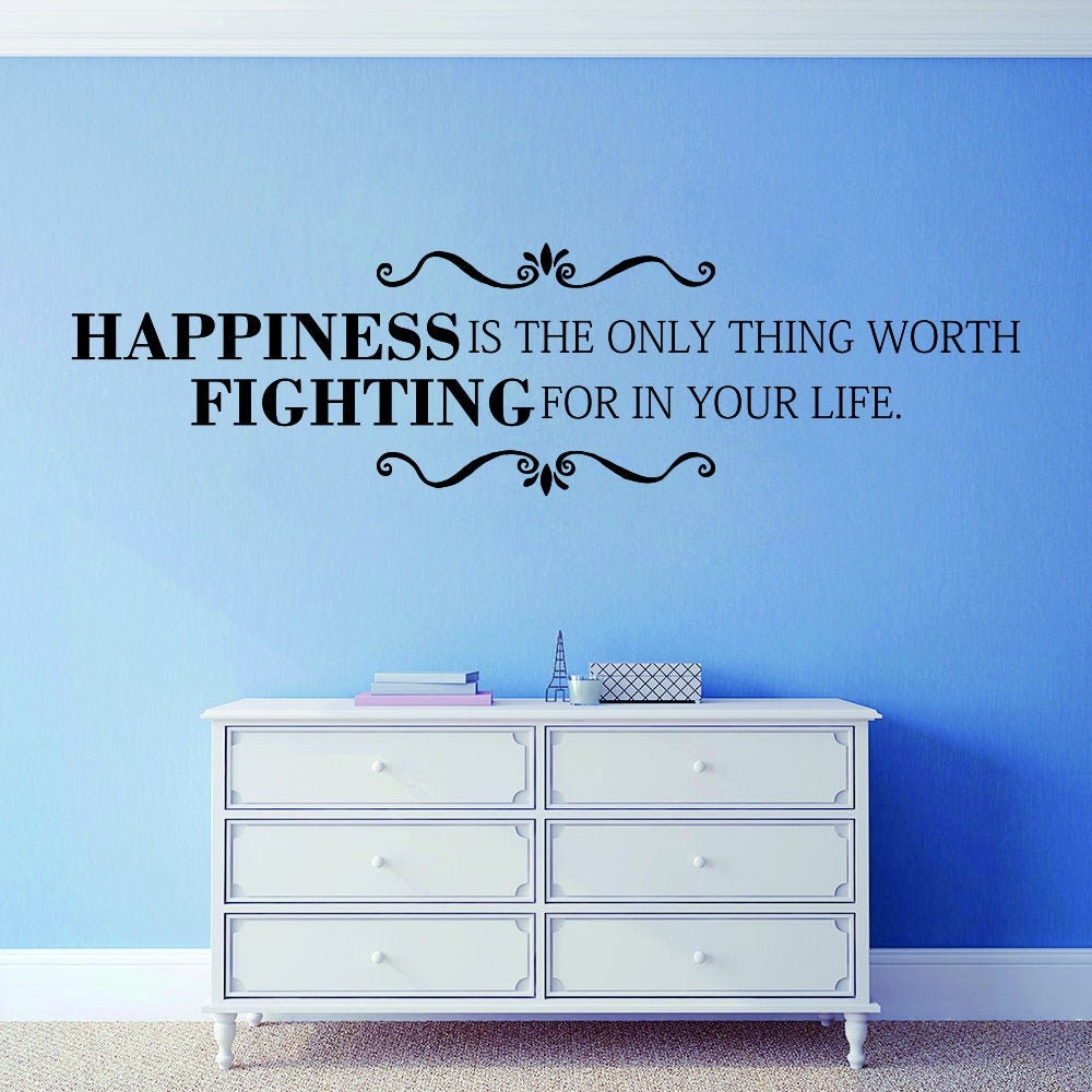 Happiness Is The Only Thing Worth Fighting For Vinyl Decal Wall Sticker Decor Quote – Motivational Wall Murals